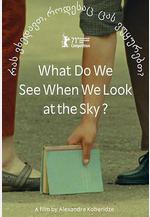 當我們仰望天空時看見什麼？ რას ვხედავთ, როდესაც ცას ვუყურებთ?線上看